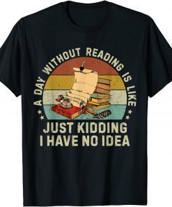 A Day Without Reading Is Like Book Lover Librarian Limited Shirt