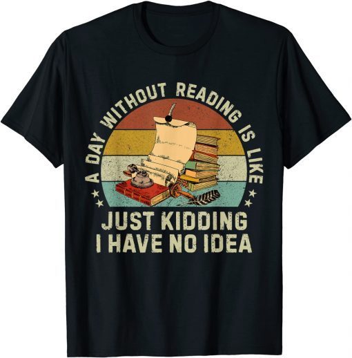 A Day Without Reading Is Like Book Lover Librarian Limited Shirt