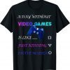A Day Without Video Games Gift Shirt