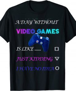 A Day Without Video Games Gift Shirt