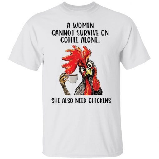 A Women Cannot Survive On Coffee Alone She Also Need Chickens Limited shirt