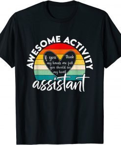 Activity Assistant Week Gifts If You Think My Hands Are Full Gift T-Shirt