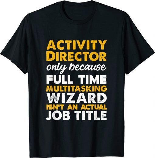 Activity Director Isn't An Actual Job Title Classic Shirt