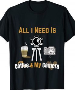 All I Need is Coffee and My Camera Photography Quote Unisex Shirt