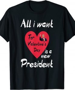 All I Want For My Valentine's Day Is A New President Gift Shirt