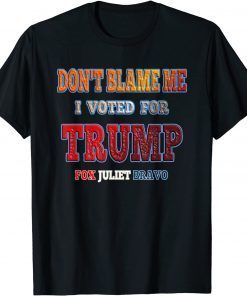 Anti-Biden Don't Blame Me I voted for Trump Fox Juliet Bravo Classic Shirt