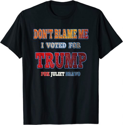 Anti-Biden Don't Blame Me I voted for Trump Fox Juliet Bravo Classic Shirt