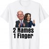 Anti Joe Biden 2 Names 1 Finger T-Shirt