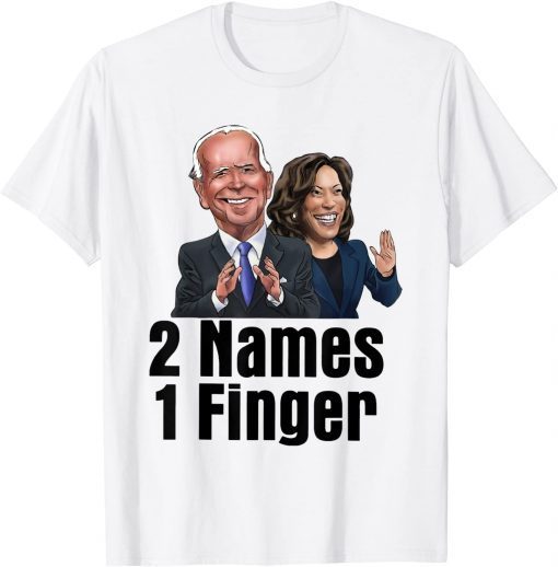 Anti Joe Biden 2 Names 1 Finger T-Shirt