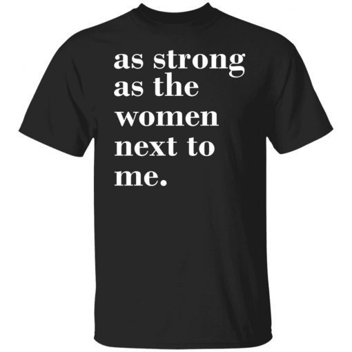 As Strong As Woman Next To Me Unisex Shirt