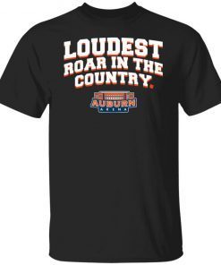 Auburn Basketball Loudest Roar In The Country Gift shirt