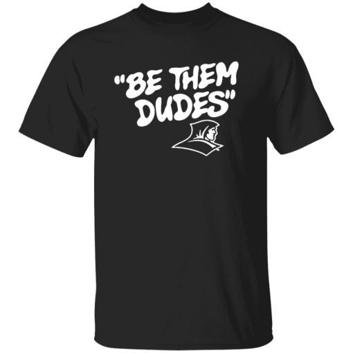 Be Them Dudes New Unisex Shirt