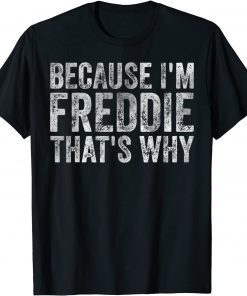 Because I'm Freddie That's Why T-Shirt