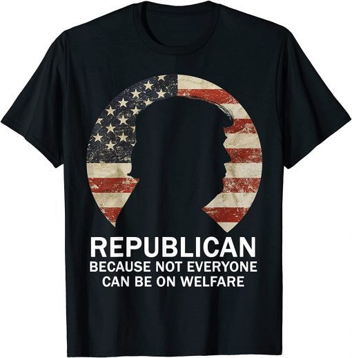 Because Not Everyone Can Be on Welfare Trump USA Flag Limited Shirt