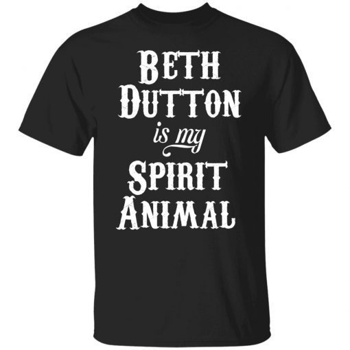 Beth Dutton Is My Spirit Animal Classic shirt