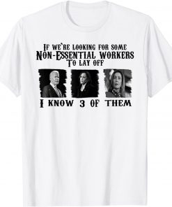 Biden 3 Non-essential Workers To Lay Off Anti Liberals Classic Shirt