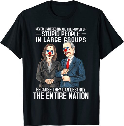 Biden Clown Because They Can Destroy The Entire Nation Unisex Shirt