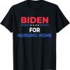 Biden For Nursing Home Anti Joe Biden Republican Unisex Shirt