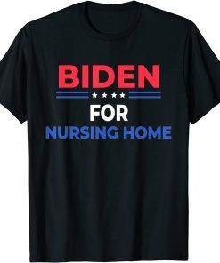 Biden For Nursing Home Anti Joe Biden Republican Unisex Shirt