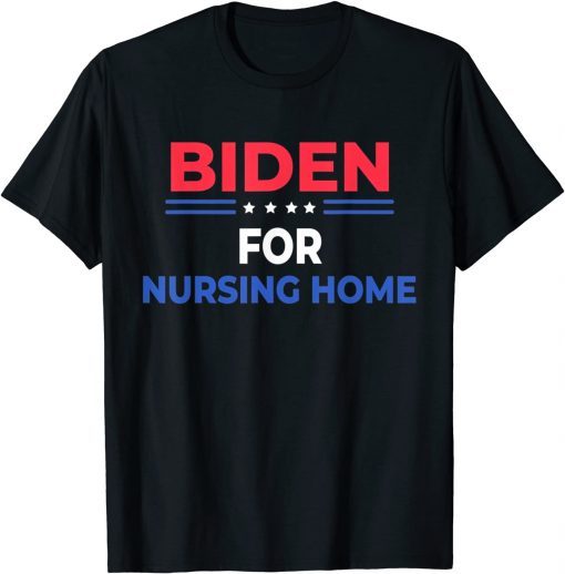 Biden For Nursing Home Anti Joe Biden Republican Unisex Shirt