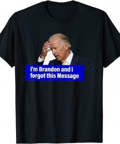 Biden I'm Brandon And I Forgot This Message Gift Shirt