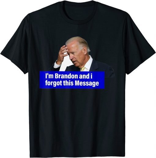 Biden I'm Brandon And I Forgot This Message Gift Shirt