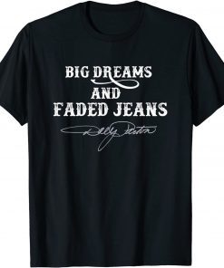 Big Dreams and Faded Jeans Dolly Parton Gift Shirt