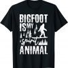 Bigfoot Is My Spirit Animal Lovers Sasquatch Saying Limited Shirt