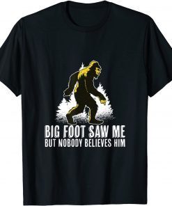 Bigfoot Saw Me But Nobody Believes Him Classic Shirt