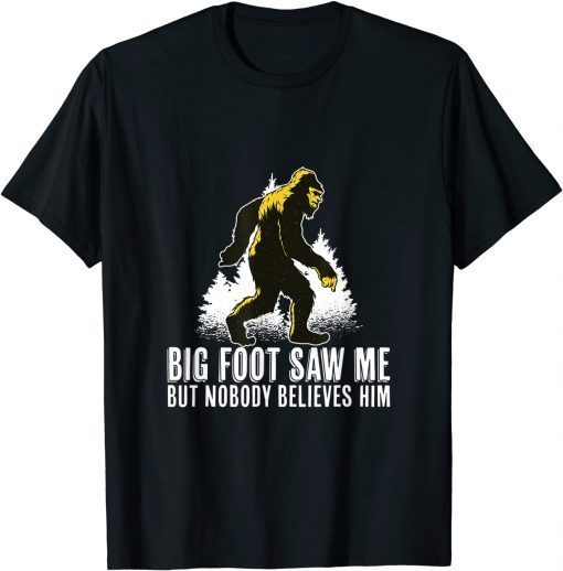 Bigfoot Saw Me But Nobody Believes Him Classic Shirt