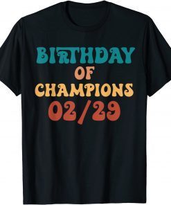 Birthday Of Champions February 02-29 Born Leap Year Birthday Classic Shirt