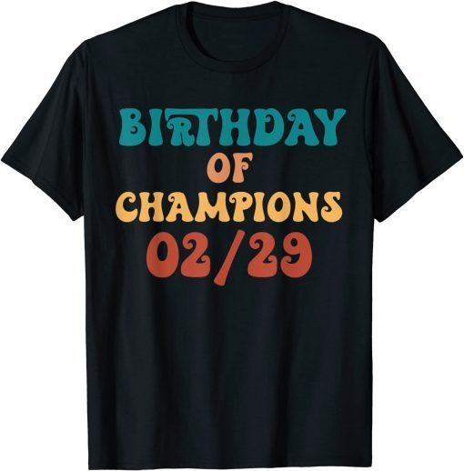 Birthday Of Champions February 02-29 Born Leap Year Birthday Classic Shirt