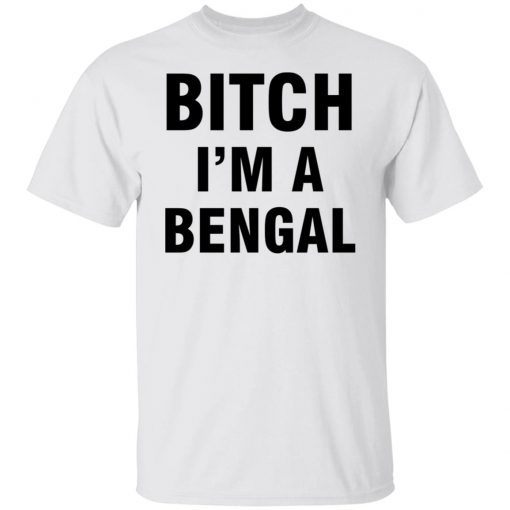 Bitch I’m A Bengal Limited shirt