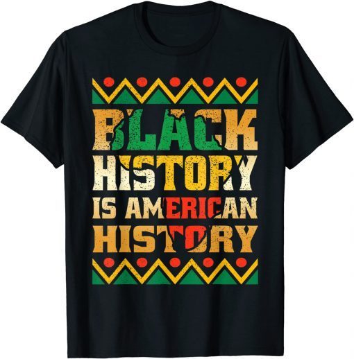 Black History Is American History Patriotic African American Classic Shirt