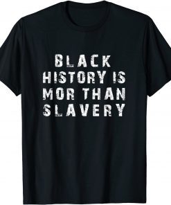 Black History Is More Than Slavery Black History Month Gift Shirt