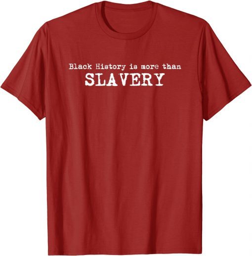 Black History Is More Than Slavery Classic Shirt