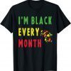 Black History Month Black Pride I'm Black Every Month Limited Shirt
