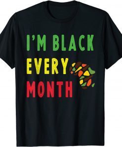 Black History Month Black Pride I'm Black Every Month Limited Shirt