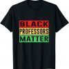 Black Professors Matter Black History Month Africa Pride Gift T-Shirt