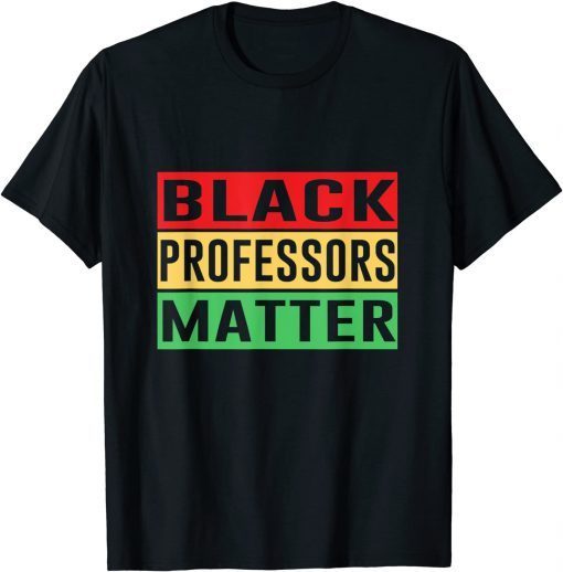 Black Professors Matter Black History Month Africa Pride Gift T-Shirt