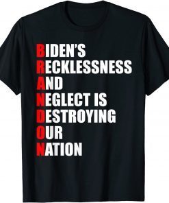 Brandon Biden Recklessness And Neglect Destroying Our Nation Gift Shirt