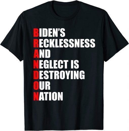 Brandon Biden Recklessness And Neglect Destroying Our Nation Gift Shirt