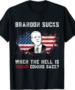 Brandon Sucks When The Hell is Trump Coming Back T-Shirt