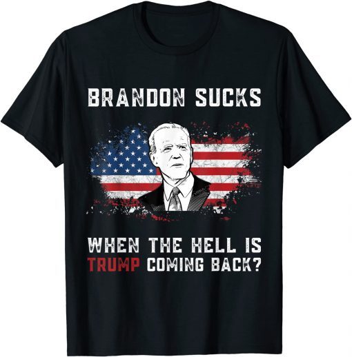 Brandon Sucks When The Hell is Trump Coming Back T-Shirt