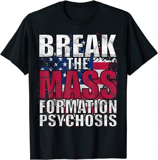 Break Mass Formation Psychosis Pro America Flag Anti Biden Unisex Shirt