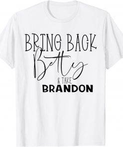 Bring Back Betty and Take Brandon T-Shirt