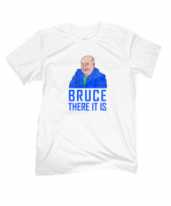 Bruce There It Is Gift T-Shirt