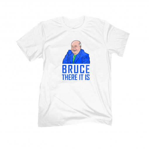 Bruce There It Is Gift T-Shirt