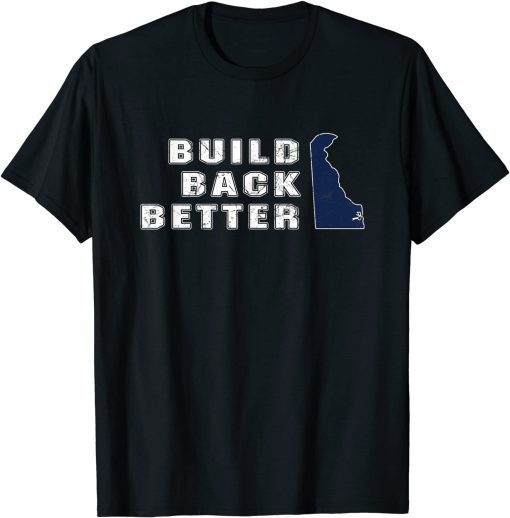 Build Back Better Delaware State Joe Biden Vintage Gift Shirt