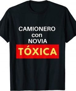 Camionero Con Novia Toxica Classic Shirt